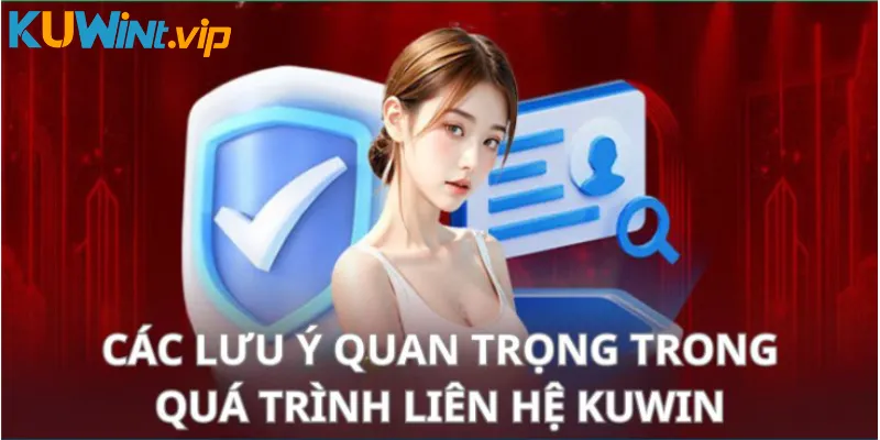 Các lưu ý quan trọng trong quá trình liên hệ