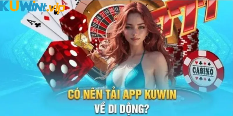 Có nên tải app Kuwin về di động