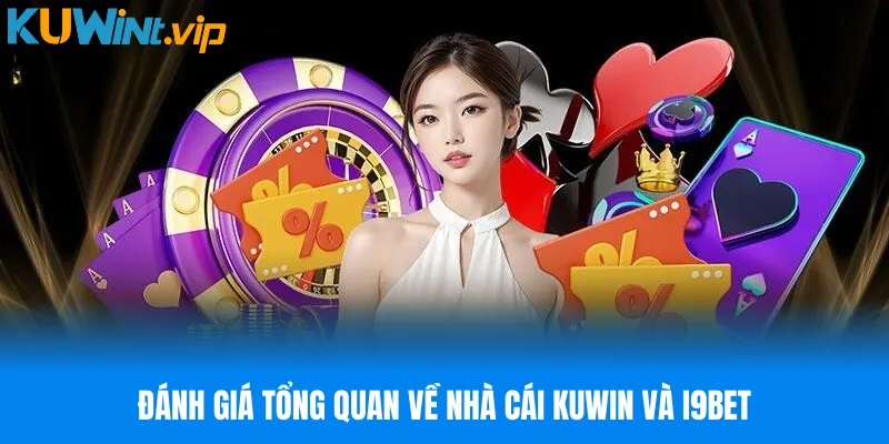 Đánh giá tổng quan về nhà cái KUWIN và I9BET