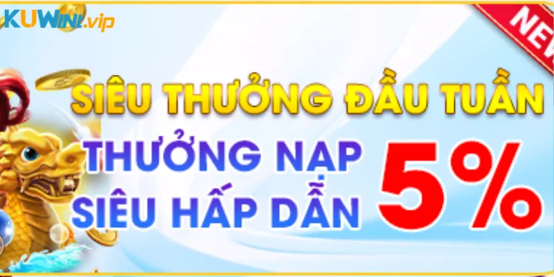Siêu thưởng đầu tuần thưởng nạp siêu hấp dẫn