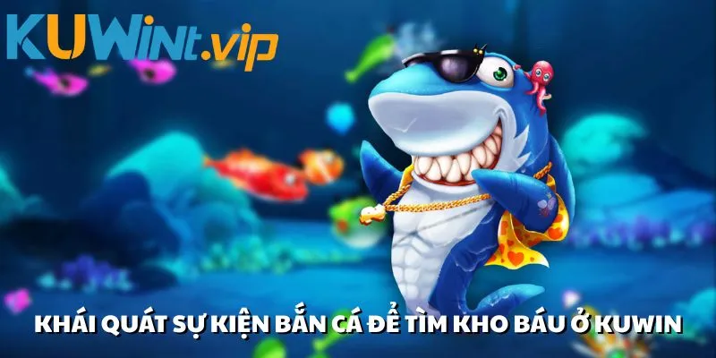 Thông tin chung về sự kiện bắn cá để tìm kho báu
