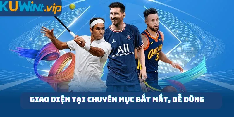 Giao diện tại chuyên mục bắt mắt, dễ dùng