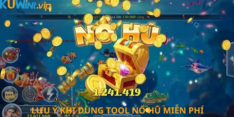 Hội viên lưu ý khi sử dụng các tool nổ hũ miễn phí